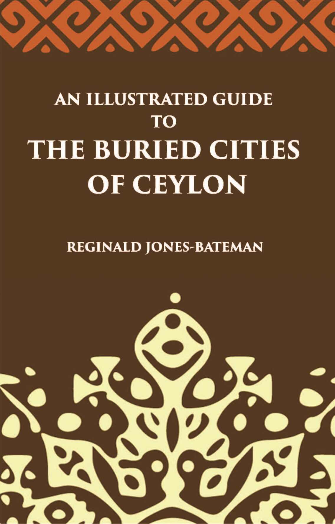 An Illustrated Guide To The Buried Cities Of Ceylon - Gyan Books - Distacart