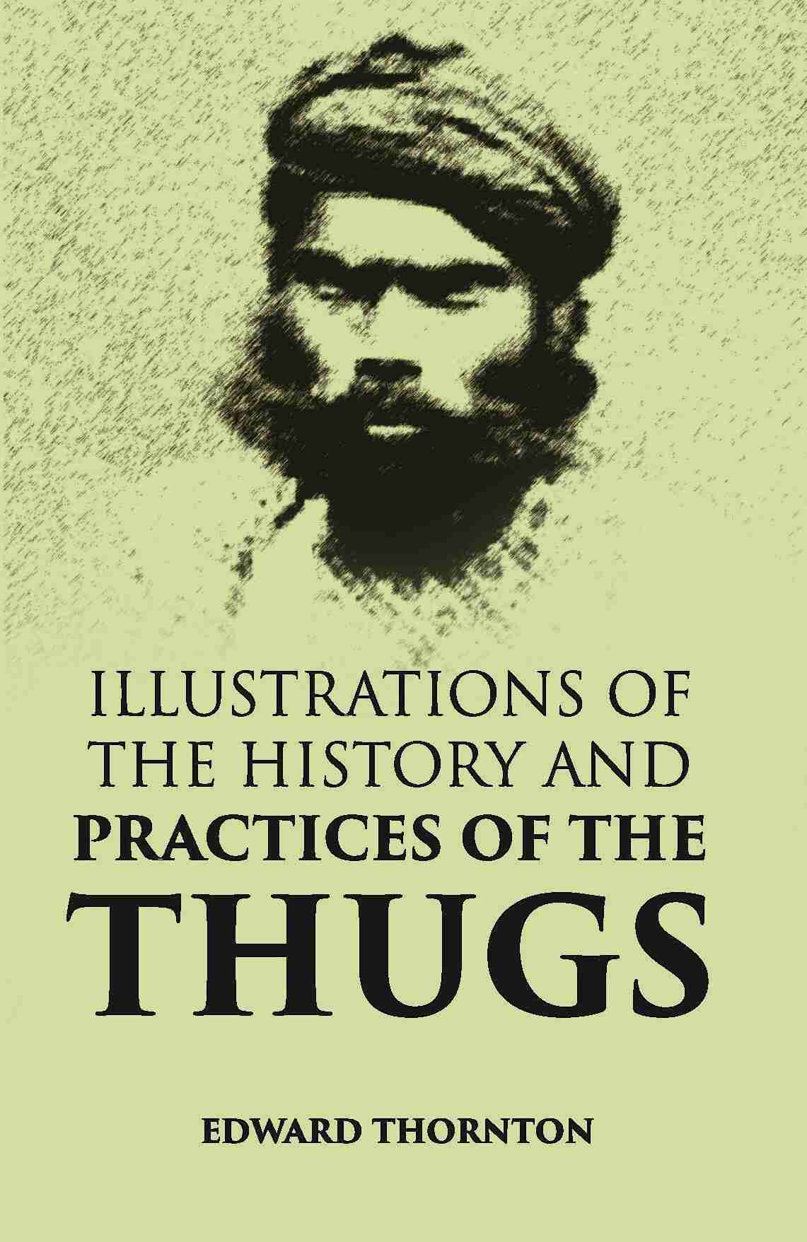Illustrations Of The History And Practices Of The Thugs - Gyan Books - Distacart