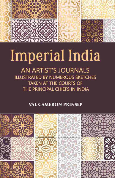 Imperial India An Artist’S Journals Illustrated By Numerous Sketches Taken At The Courts Of The Principal Chiefs In India - Gyan Books - Distacart