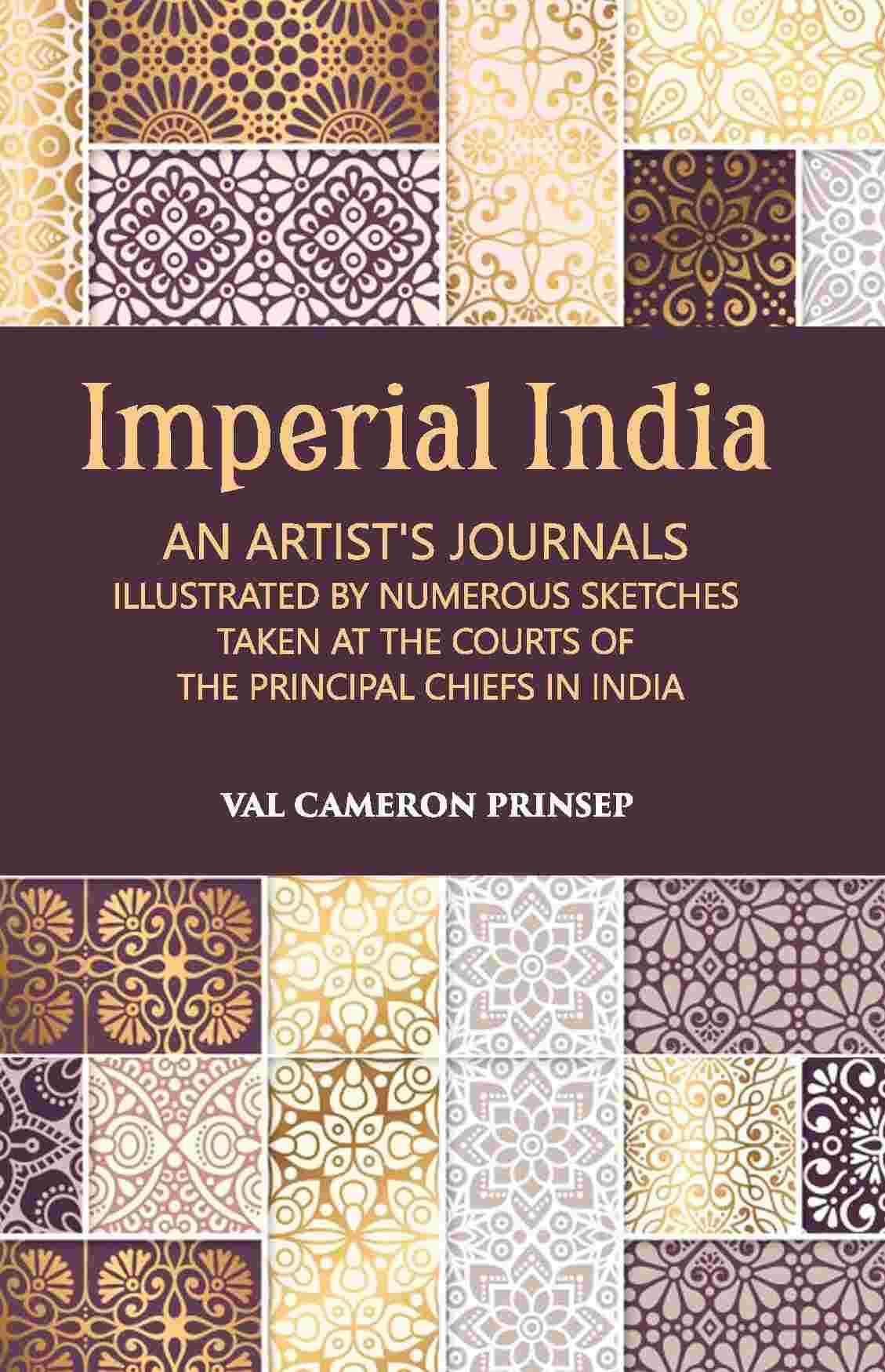 Imperial India An Artist’S Journals Illustrated By Numerous Sketches Taken At The Courts Of The Principal Chiefs In India - Gyan Books - Distacart