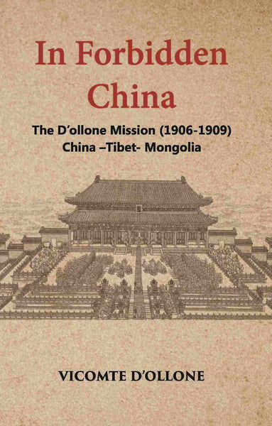In Forbidden China The D’Ollone Mission 1906-1909 China-Tibet-Mongolia - Gyan Books - Distacart