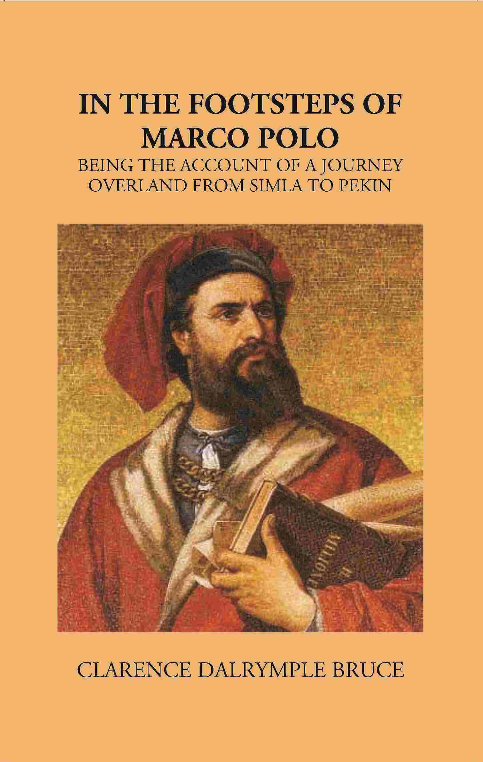 In The Footsteps Of Marco Polo Being The Account Of A Journey Overland From Simla To Pekin - Gyan Books - Distacart