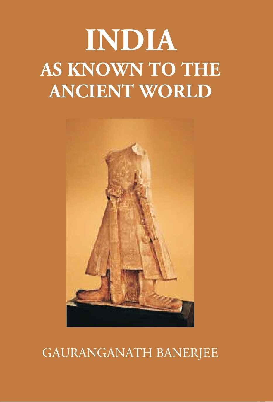 India As Known To The Ancient World: Or India’S Intercourse In Ancient Times With Her Neighbours, Egypt, Western Asia, Greece, Rome, Central Asia, China, Further India And Indonesia - Gyan Books - Distacart