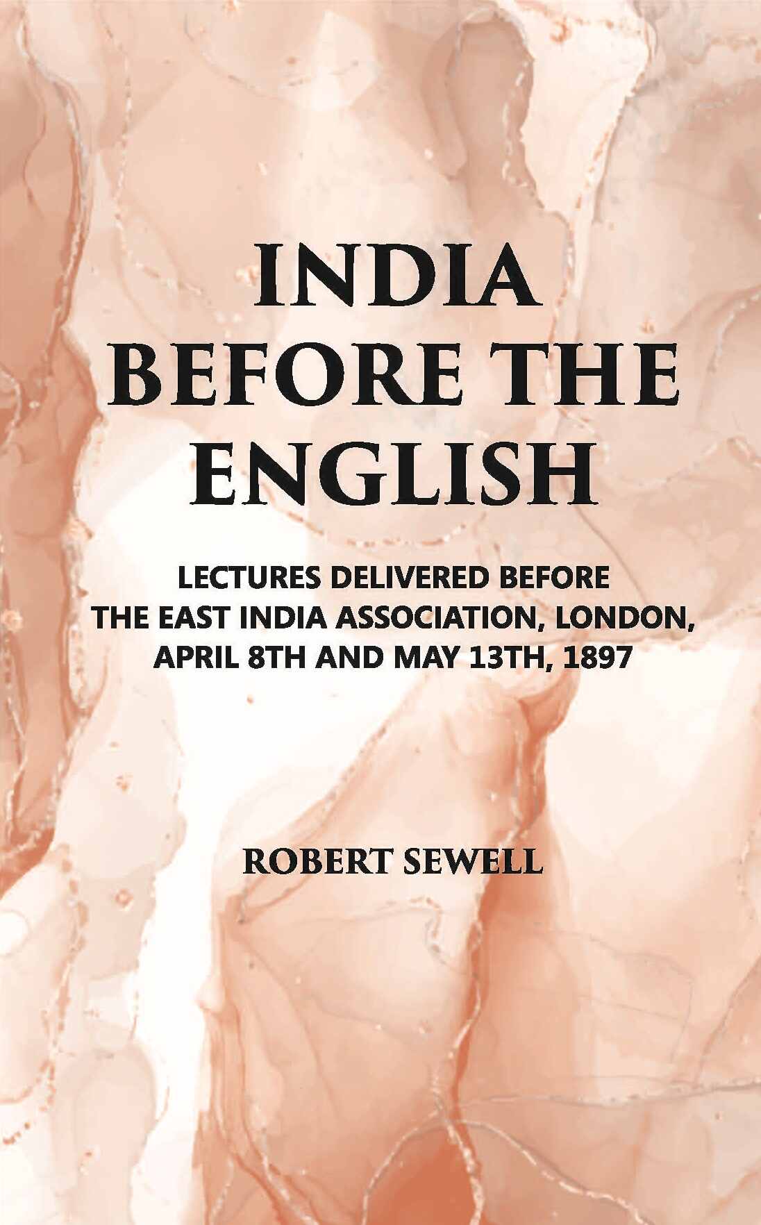 India Before The English: Lecture Delivered Before The East India Association, London, April 8Th And May 13Th, 1897 - Gyan Books - Distacart