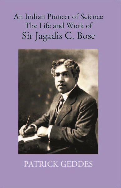 An Indian Pioneer Of Science The Life And Work Of Sir Jagadis C. Bose - Gyan Books - Distacart
