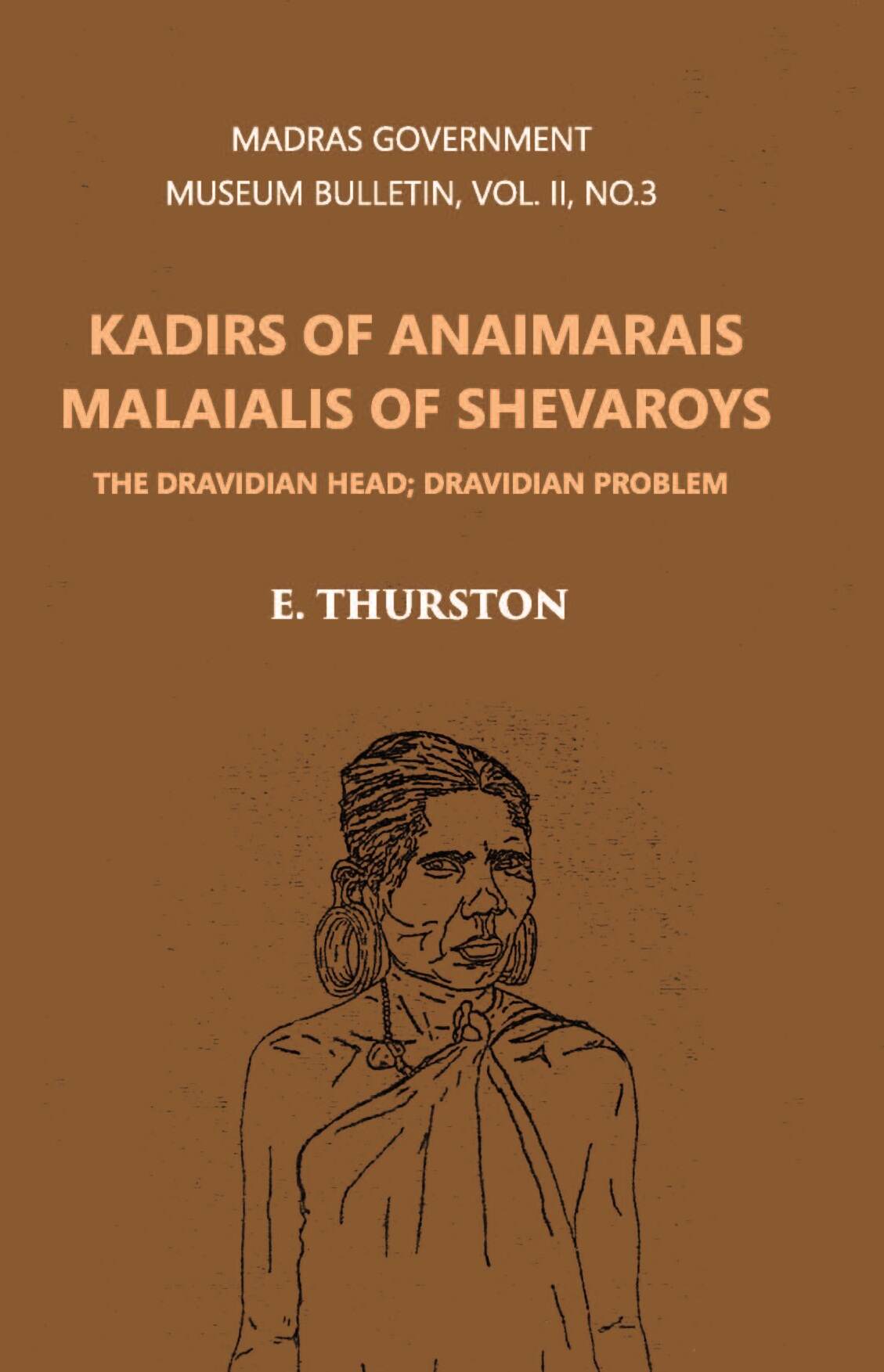 Madras Government Museum Bulletin, Anthropology Kadirs Of The Anaimarais; Malaialis Of The Shevaroys Vol. 2nd, No. 3 - Gyan Books - Distacart