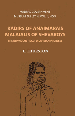 Madras Government Museum Bulletin, Anthropology Kadirs Of The Anaimarais; Malaialis Of The Shevaroys Vol. 2nd, No. 3 - Gyan Books