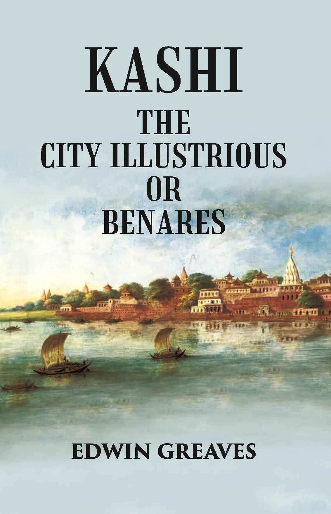 Kashi The City Illustrious Or Benares - Gyan Books - Distacart
