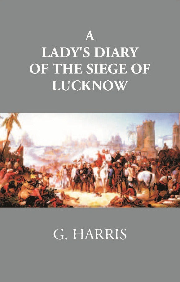 A Lady's Diary Of The Siege Of Lucknow: Written For The Perusal Of Friends At Home - Gyan Books - Distacart