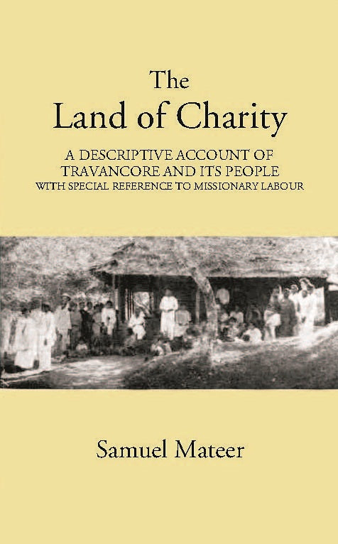 The Land Of Charitya Descriptive Account Of Travancore And Its People With Especial Reference To Missionary Labour - Gyan Books - Distacart