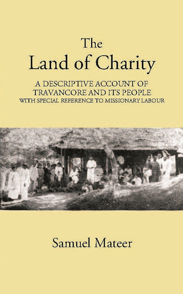The Land Of Charitya Descriptive Account Of Travancore And Its People With Especial Reference To Missionary Labour - Gyan Books - Distacart