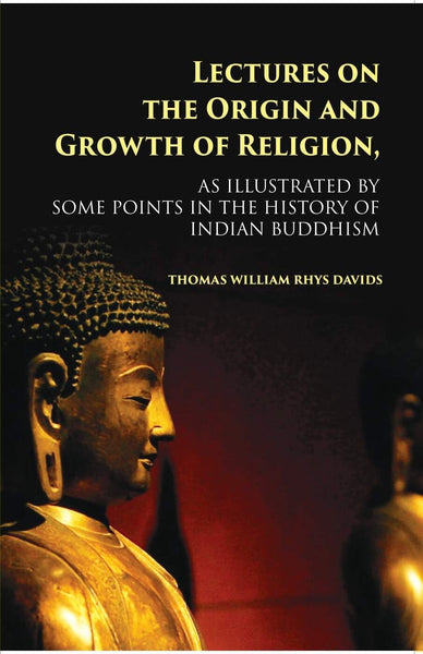 Lectures On The Origin And Growth Of Religion: As Illustrated By Some Points In The History Of Indian Buddhism - Gyan Books - Distacart