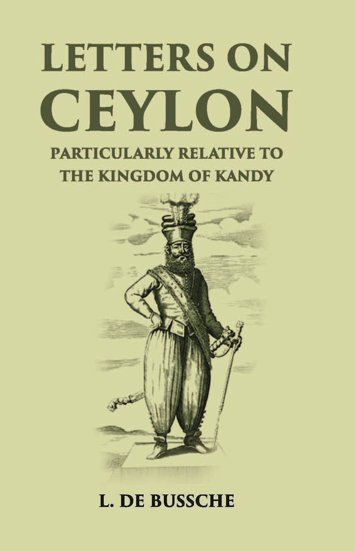 Letters On Ceylon Particularly Relative To The Kingdom Of Kandy - Gyan Books - Distacart