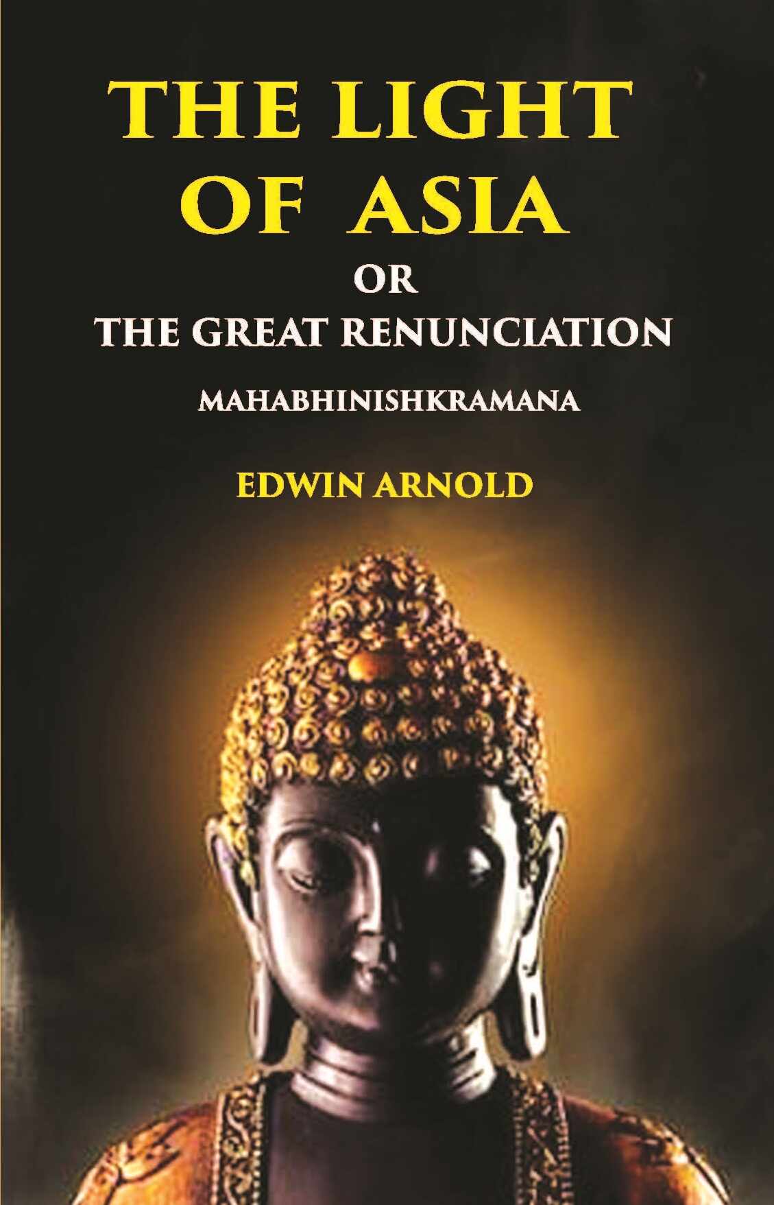 The Light Of Asia Or The Great Renunciation (Mahabhinishkramana) - Gyan Books - Distacart