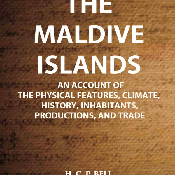 The Maldive Islands An Account Of The Physical Features, Climate, History, Inhabitants, Productions, And Trade - Gyan Books - Distacart