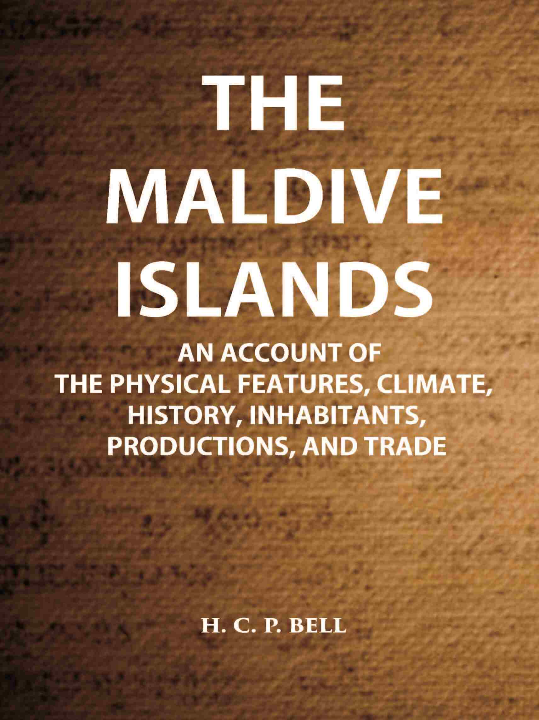 The Maldive Islands An Account Of The Physical Features, Climate, History, Inhabitants, Productions, And Trade - Gyan Books - Distacart