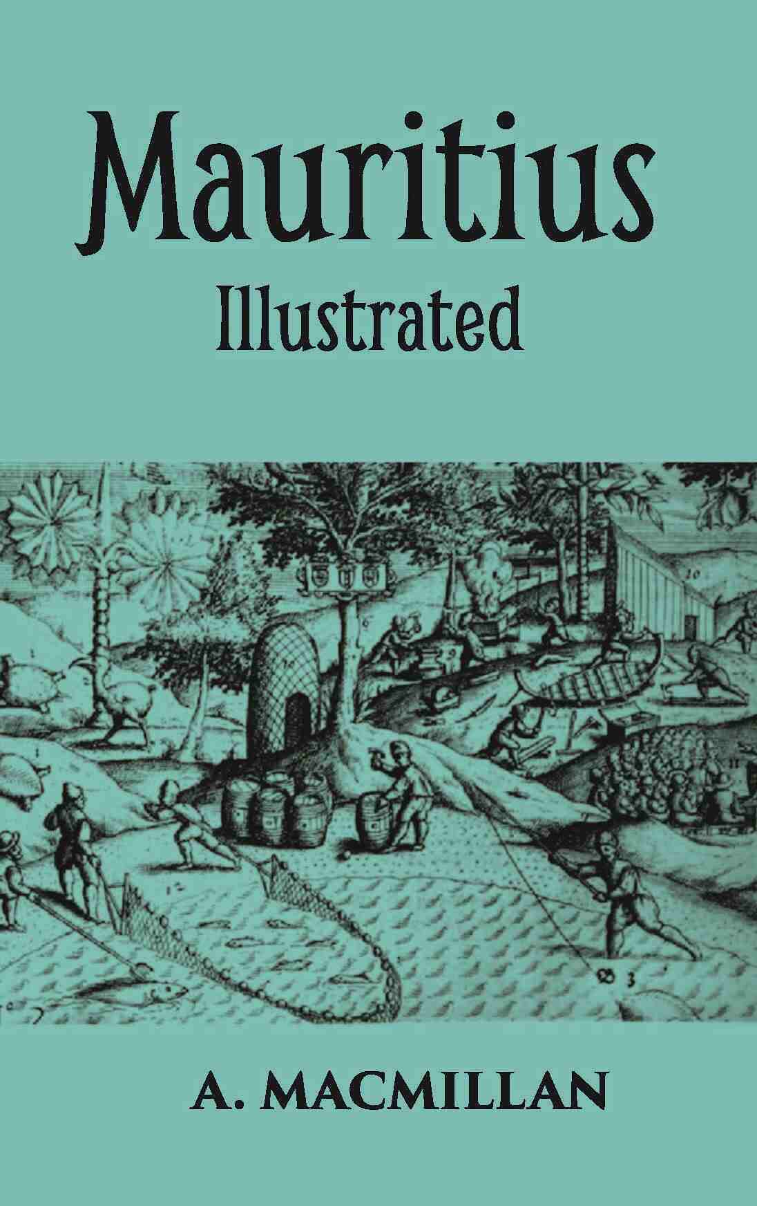 Mauritius Illustrated Historical And Descriptive Commercial And Industrial Facts, Figures, And Resources - Gyan Books - Distacart