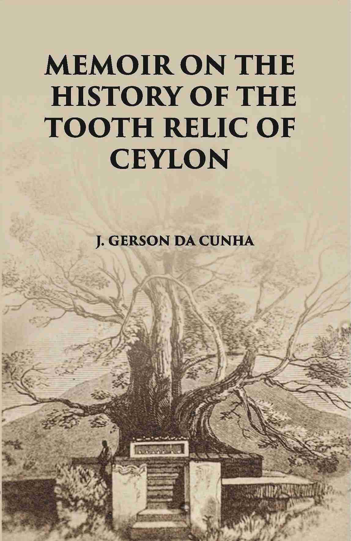 Memoir On The History Of The Tooth-Relic Of Ceylon:- With A Preliminary Essay On The Life And System Of Gautama Buddha - Gyan Books - Distacart