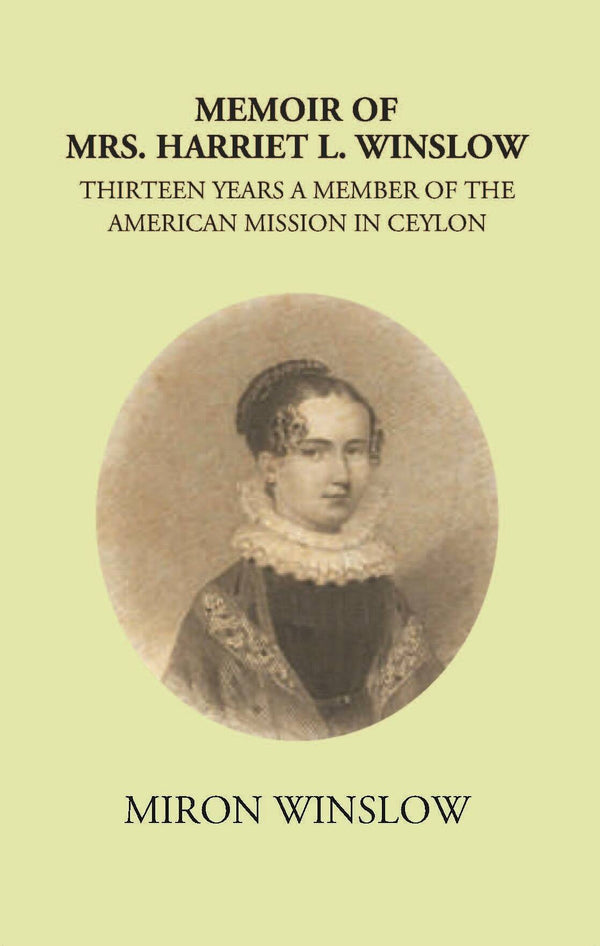 Memoir Of Mrs. Harriet L. Winslow Thirteen Years A Member Of The American Mission In Ceylon - Gyan Books