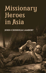 Thumbnail for Missionary Heroes In Asia: True Stories Of The Intrepid Bravery And Stirring Adventures Of Missionaries With Uncivilized Man, Wild Beasts And The Forces Of Nature - Gyan Books - Distacart