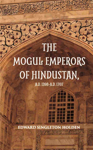 The Mogul Emperors Of Hindustana. D. 1398 - A.D. 1707 - Gyan Books - Distacart