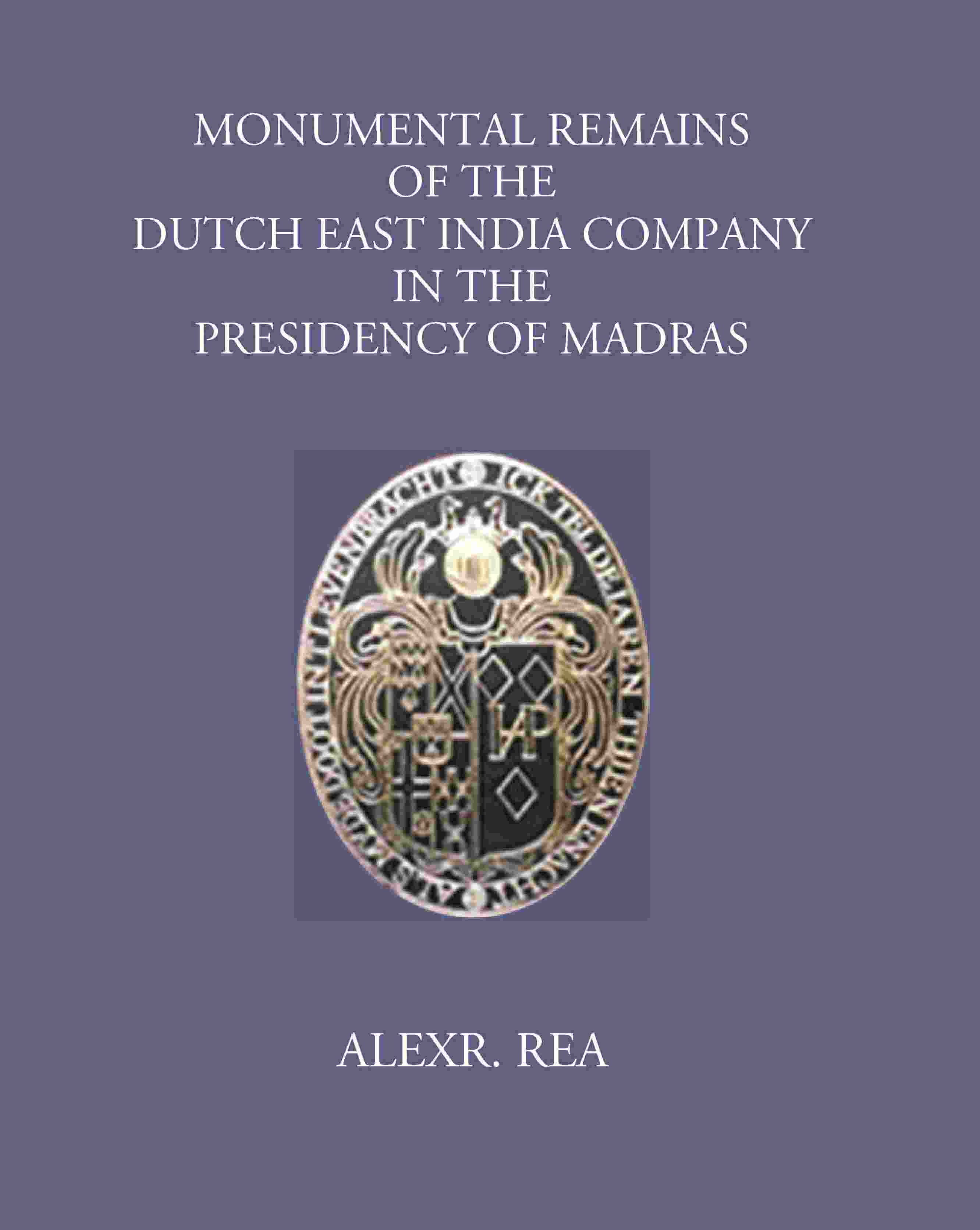 Monumental Remains Of The Dutch East India Company In The Presidency Of Madras - Gyan Books - Distacart