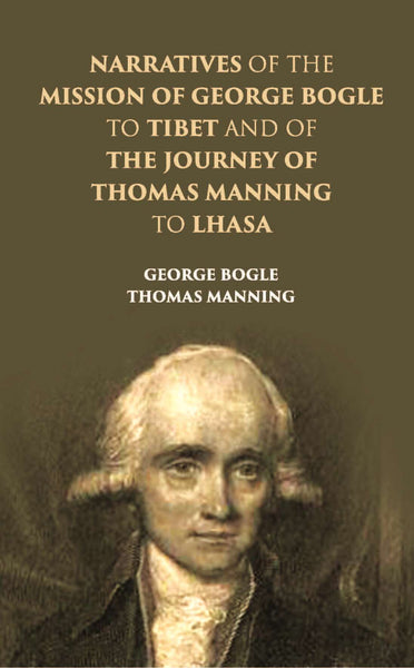 Narratives Of The Mission Of George Bogle To Tibet, And Of The Journey Of Thomas Manning To Lhasa - Gyan Books - Distacart