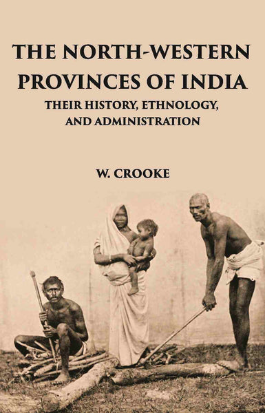 The North - Western Provinces Of India: Their History, Ethnology, And Administration - Gyan Books - Distacart