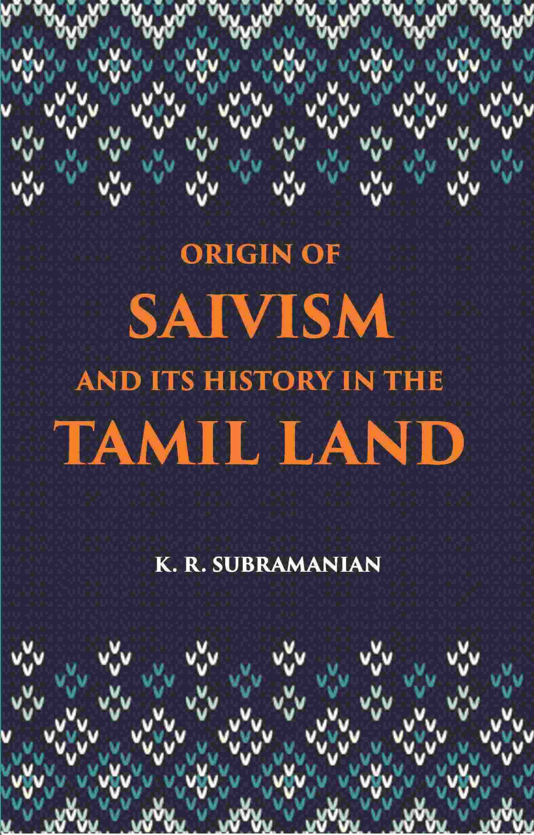 The Origin Of Saivism And Its History In The Tamil Land - Gyan Books - Distacart