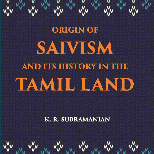 The Origin Of Saivism And Its History In The Tamil Land - Gyan Books - Distacart