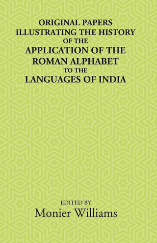 Original Papers Illustrating The History Of The Application Of The Roman Alphabet To The Languages Of India - Gyan Books - Distacart