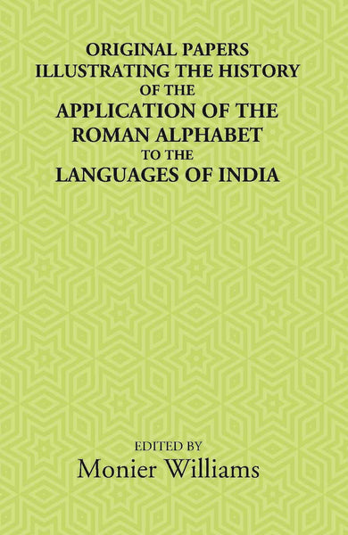 Original Papers Illustrating The History Of The Application Of The Roman Alphabet To The Languages Of India - Gyan Books - Distacart