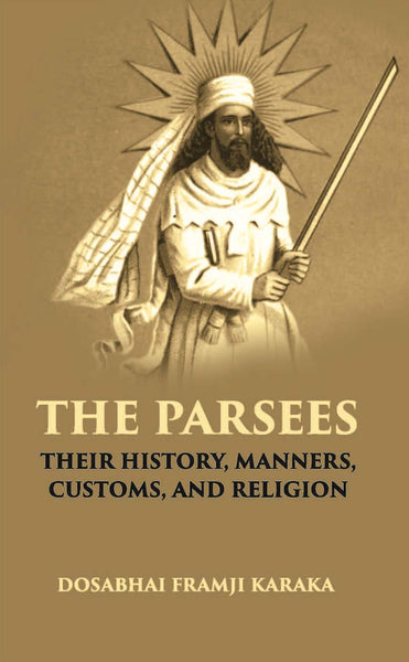 The Parsees: Their History, Manners, Customs, And Religion - Gyan Books - Distacart