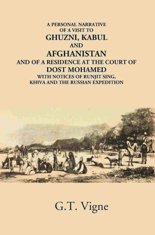 A Personal Narrative Of A Visit To Ghuzni, Kabul And Afghanistan And Of A Residence At The Court Of Dost Mohamed With Notices Of Runjit Sing, Khiva And The Russian Expedition - Gyan Books