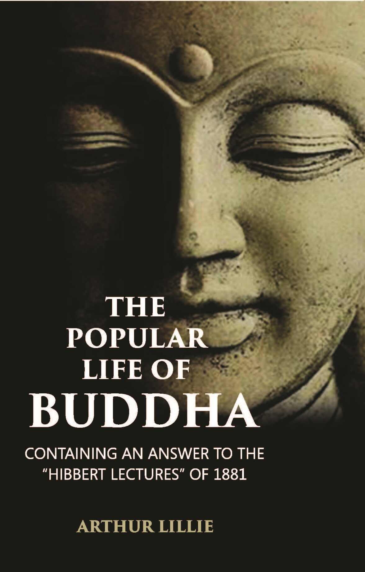 The Popular Life Of Buddha: Containing An Answer To The “Hibbert Lectures” Of 1881 - Gyan Books - Distacart