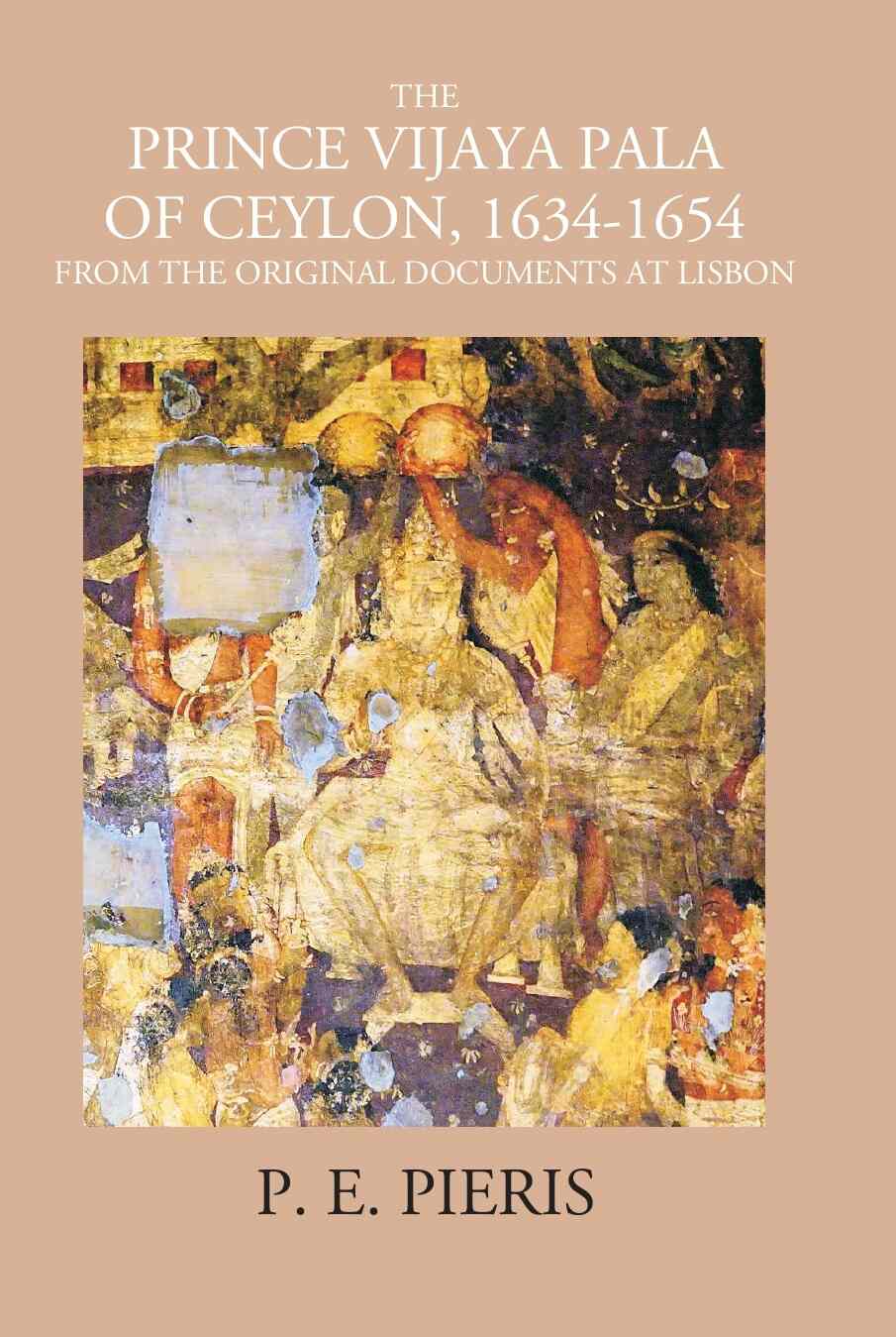 The Prince Vijaya Pala Of Ceylon 1634-1654: From The Original Documents At Lisbon - Gyan Books - Distacart