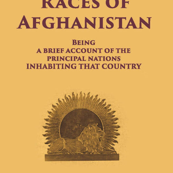 The Races Of Afghanistan: Being A Brief Account Of The Principal Nations Inhabiting That Country - Gyan Books - Distacart