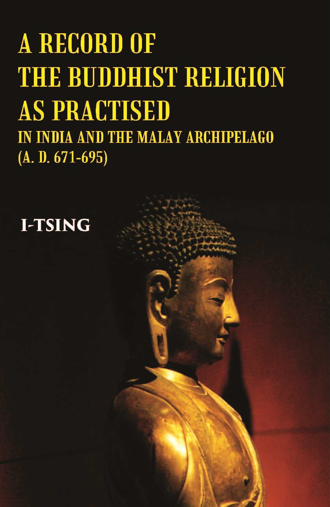 A Record Of The Buddhist Religion As Practised In India And The Malay Archipelago(A. D. 671-695) - Gyan Books - Distacart