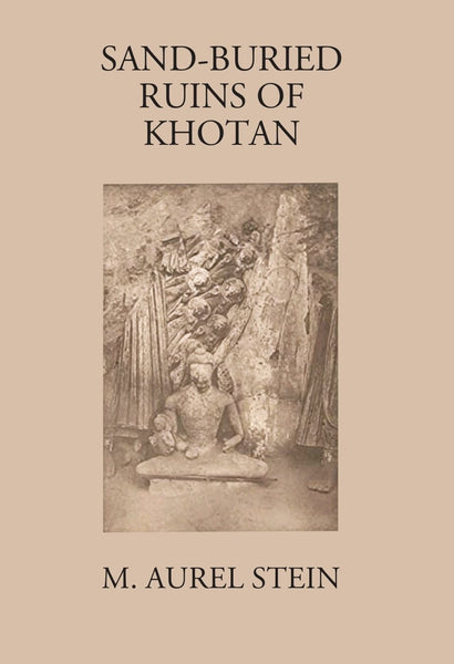 Sand-Buried Ruins Of Khotan: Personal Narrative Of A Journey Of Archaeological And Geographical Exploration In Chinese Turkestan - Gyan Books - Distacart