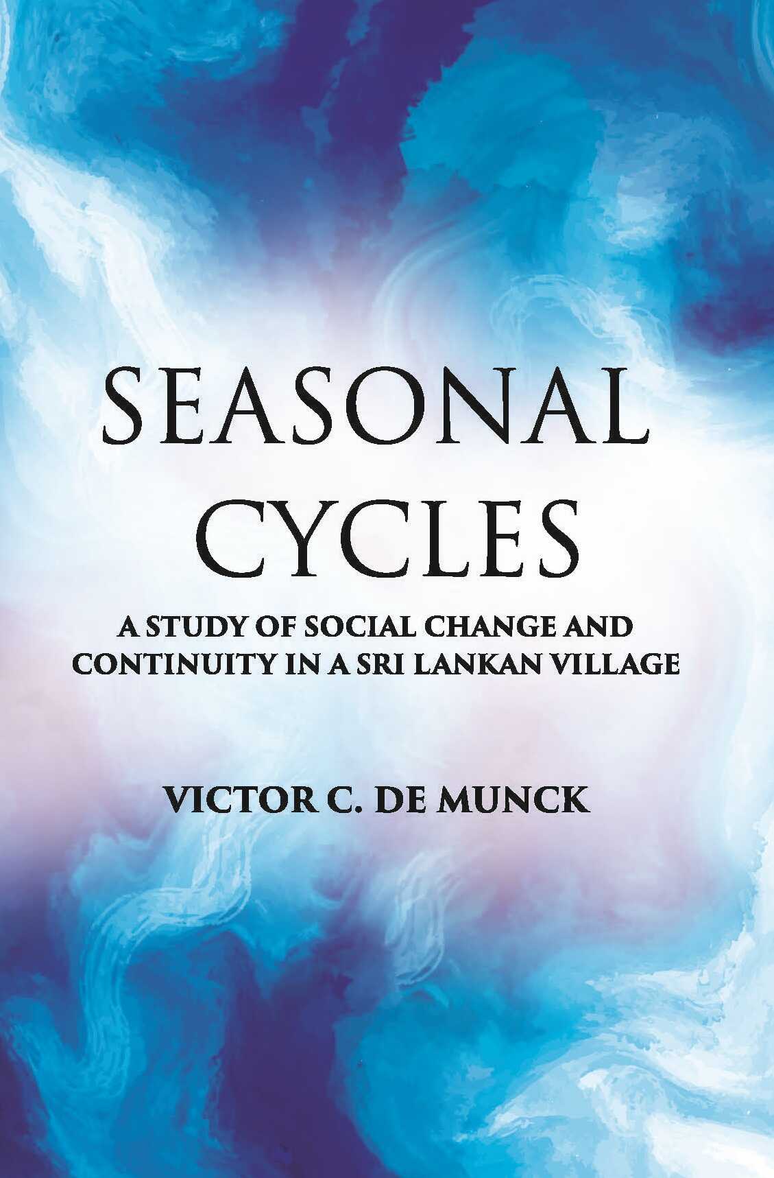 Seasonal Cycles: A Study Of Social Change And Continuity In A Sri Lankan Village - Gyan Books - Distacart