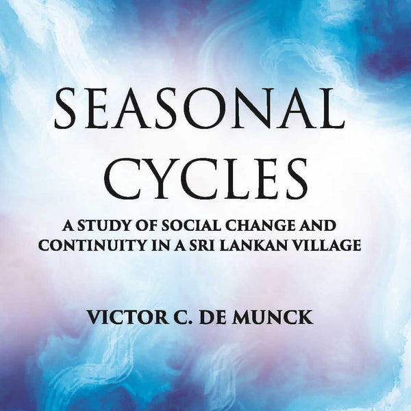 Seasonal Cycles: A Study Of Social Change And Continuity In A Sri Lankan Village - Gyan Books - Distacart