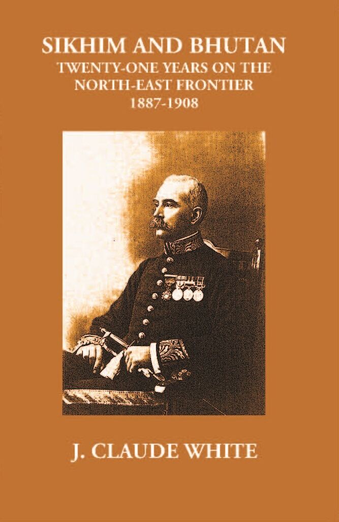 Sikhim And Bhutan Twenty-One Years On The North-East Frontier 1887-1908 - Gyan Books - Distacart