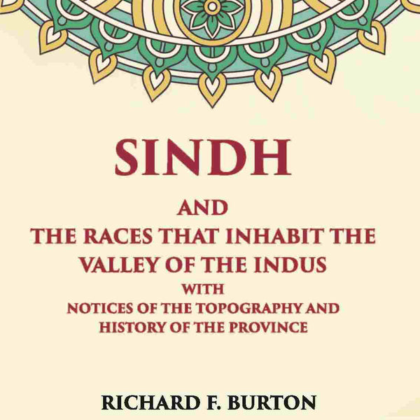 Sindh And The Races That Inhabit The Valley Of The Indus: With Notices Of The Topography And History Of Province - Gyan Books - Distacart