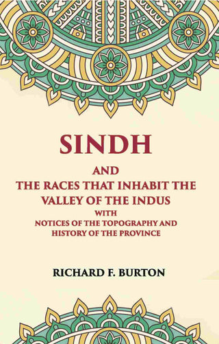 Sindh And The Races That Inhabit The Valley Of The Indus: With Notices Of The Topography And History Of Province - Gyan Books - Distacart