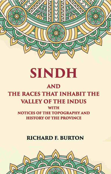 Sindh And The Races That Inhabit The Valley Of The Indus: With Notices Of The Topography And History Of Province - Gyan Books - Distacart