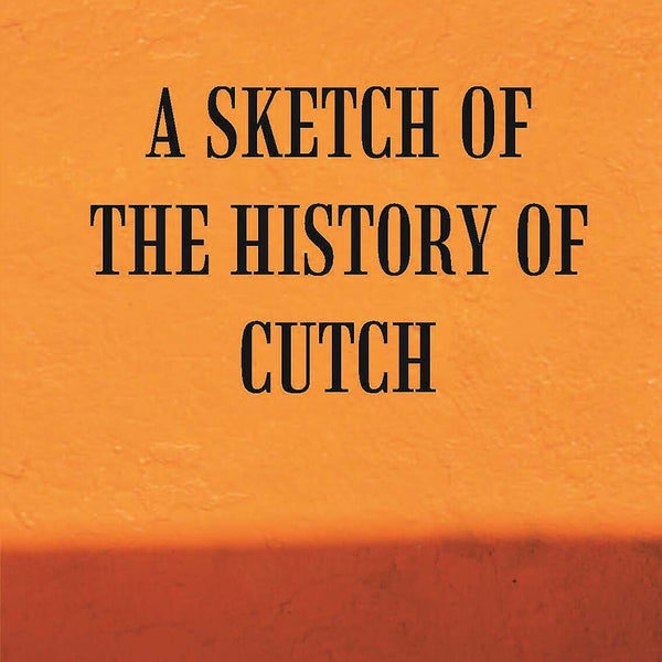 A Sketch Of The History Of Cutch - Gyan Books - Distacart