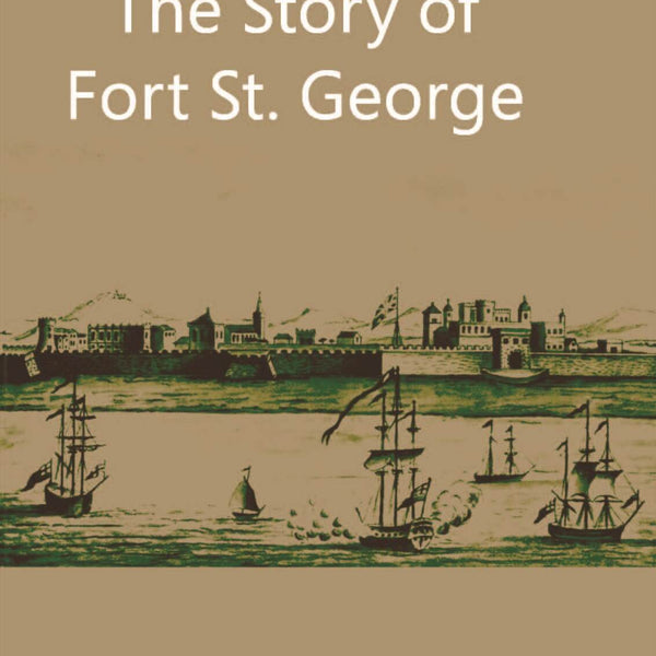 The Story Of Fort St. George - Gyan Books - Distacart
