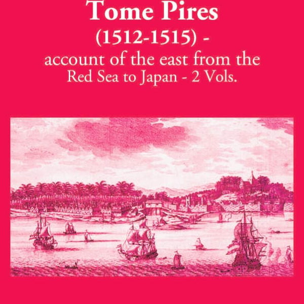The Suma Oriental Of Tome Pires: An Account Of The East, From The Red Sea To Japan, Written In Malacca And India In 1512-1515 2 Vols. Set - Gyan Books - Distacart
