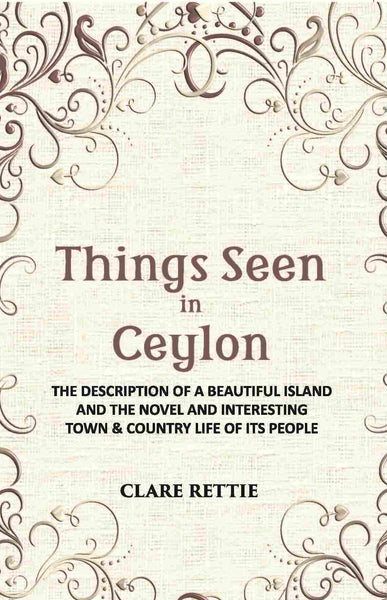 Things Seen In Ceylon: The Description Of A Beautiful Island And The Novel And Interesting Town & Country Life Of Its People - Gyan Books - Distacart