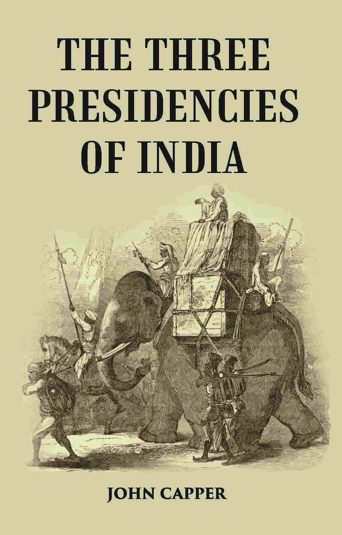 The Three Presidencies Of India: A History Of The Rise And Progress Of The British Indian Possessions - Gyan Books - Distacart
